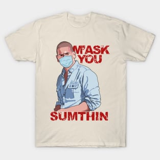 M'ask You Sumthin T-Shirt